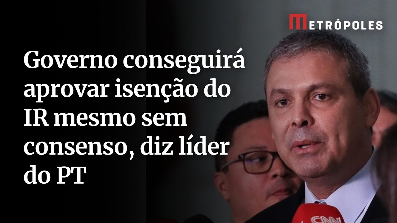 Governo conseguirá aprovar isenção do IR mesmo sem consenso diz líder do PT