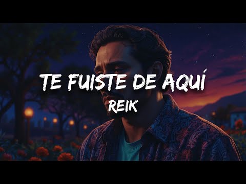 Reik - Te Fuiste de Aquí (Letra)