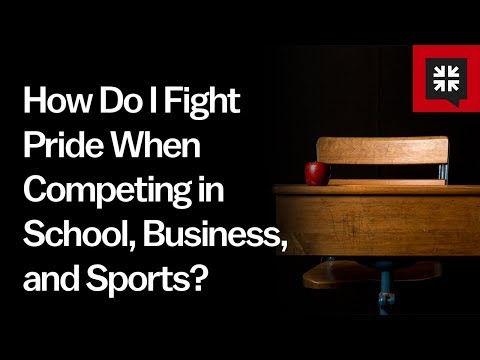 How Do I Fight Pride When Competing in School, Business, and Sports? // Ask Pastor John