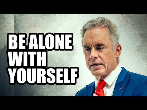 BE ALONE WITH YOURSELF - Jordan Peterson (Motivational Speech)