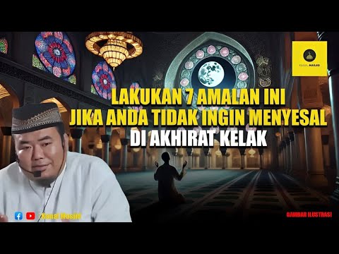 7 Amalan Penting yang Akan Disesali di Hari Kiamat Jika Tidak Diamalkan! - Ustadz Abu Humairoh
