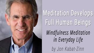Meditation Develops Full Human Beings | Jon Kabat Zinn
