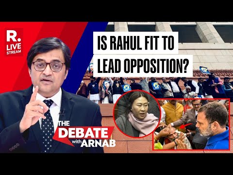 Parliament Assaultgate: Is Rahul Gandhi Fit To Be Leader Of Opposition? Debate With Arnab LIVE