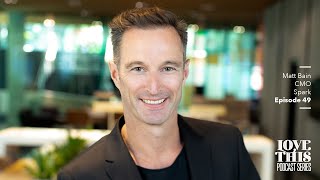 Matt Bain - CMO, Spark - Love This Podcast (E49)