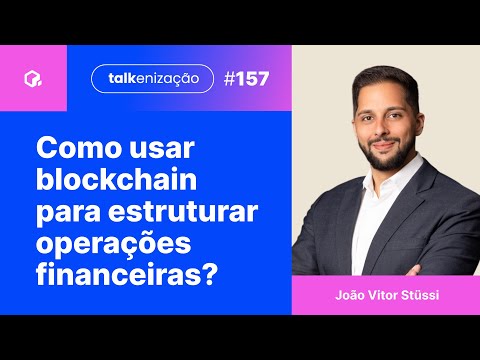 Como operações de securitização são estruturadas com blockchain e tokenização | com João Stüssi