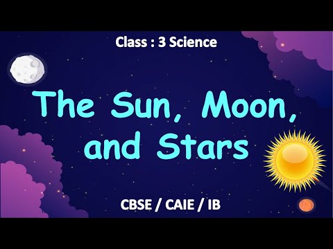 The Sun, Moon, and Stars | Class 3 : Science | CBSE/ NCERT | Full Chapter Explanation | Solar System