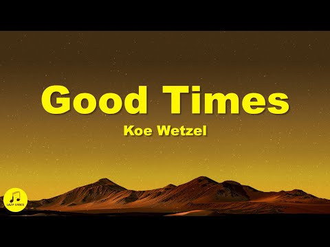 Koe Wetzel - Good Times (Lyrics)