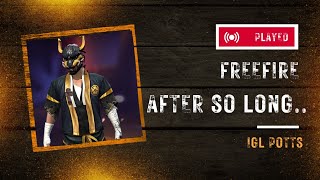 Played freefire after so long | OLD PLAYERS हाजिरी जरूर लगाएं | IGL POTTS 2018 PLAYER.