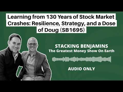 Stacking Benjamins | Learning from 130 Years of Stock Market Crashes: Resilience, Strategy, and a Dose of Doug (SB1695)