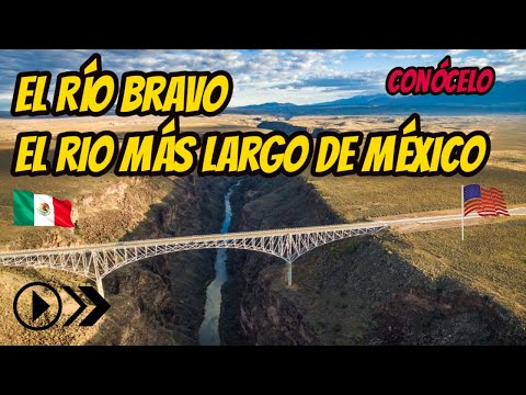 RIO BRAVO DOCUMENTAL , EL RIO BRAVO DONDE NACE Y DESEMBOCA, EL RIO MAS LARGO DE MEXICO, DONDE QUEDA