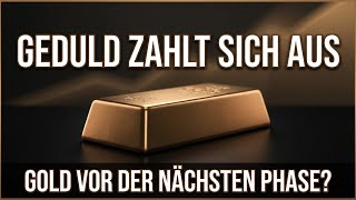 Geduld zahlt sich aus – beginnt für Gold jetzt die nächste Phase?