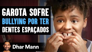 Garota Sofre Bullying Por Ter Dentes Espaçados | Dhar Mann Studios