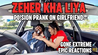 ZEHAR KHA LIYA | PO!SON PRANK ON GIRLFRIEND GONE EXTREME | EPIC REACTIONS