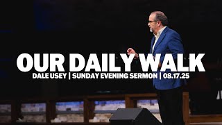 Our Daily Walk | Dale Usey | Sunday Evening Sermon