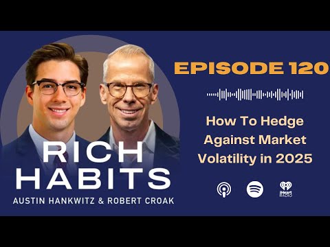 Rich Habits Podcast | How To Hedge Against Market Volatility in 2025