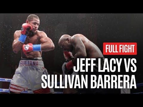 JEFF LACY VS SULLIVAN BARRERA FULL FIGHT