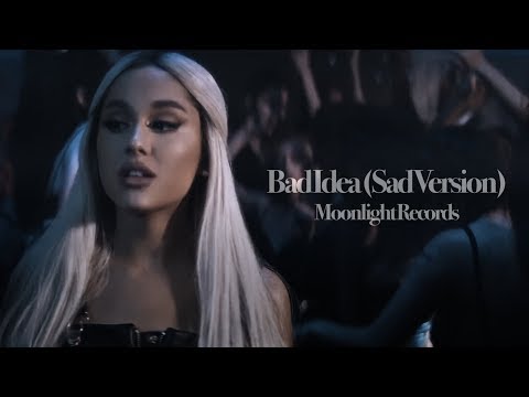 Ariana Grande - bad idea (Sad Version)