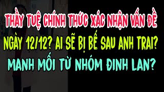 Thầy Tuệ chính thức xác nhận vấn đề ngày 12/12?Ai sẽ bị bế sau anh trai? Manh mối từ nhóm Đinh Lan?
