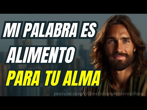 MI PALABRA ES EL ALIMENTO PARA TU CORAZÓN.