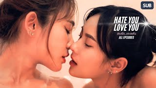 [All Episodes] Hate You Love You | GL Mini Series