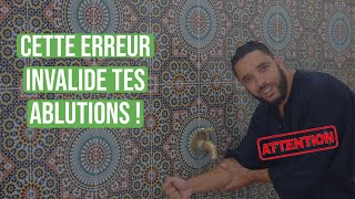 Attention ! Cette erreur invalide tes ablutions