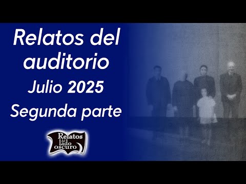 Relatos del auditorio Julio 2025, segunda parte | Relatos del lado oscuro