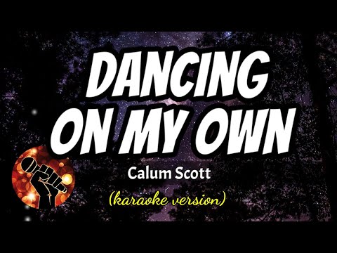 DANCING ON MY OWN – CALUM SCOTT (karaoke version)