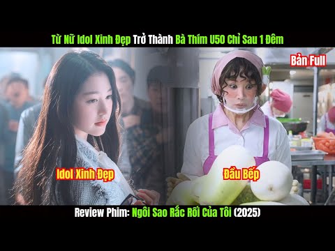 [Review Phim] Idol Xinh Đẹp Biến Thành Bà Thím U50 Chỉ Sau Một Đêm | Ngôi Sao Rắc Rối Của Tôi | Full