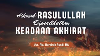 HIKMAH RASULULLAH DIPERLIHATKAN KEADAAN AKHIRAT  ||  Ust. Abu Hurairah Rusdi, MA