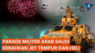 Arab Saudi Gelar Parade Militer, Kerahkan Jet Tempur, Diakhiri Pesta Kembang Api
