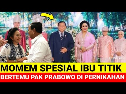 MOMEN IBU TITIK SUHARTO BERTEMU PAK PRABOWO SUBIANTO DI PERNIKAHAN HARI INI