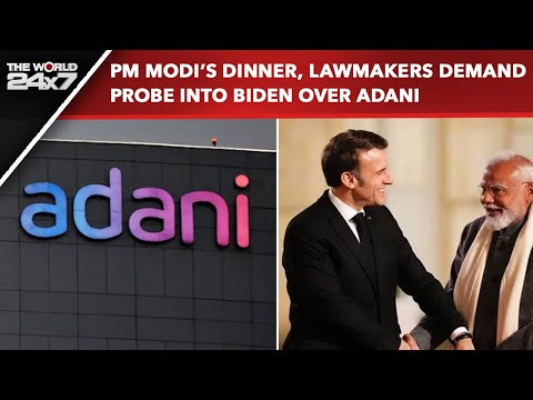 French Prez Hosts PM Modi For Dinner, US Leaders Demands Inquiry On Decision To Probe Adani Group
