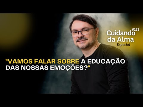 "Vamos falar sobre a educação das nossas emoções?" #183