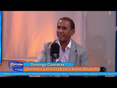 Domingo Contreras, Aspirante a la Alcaldía del DN por Alianza Rescate RD | La Opción Radio