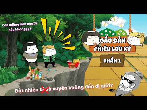 GẤU ĐẦN PHIÊU LƯU KÝ - Phần 1: Đột Nhiên Xuyên Không Đến Dị Giới Rồi?? | Gấu Hài Hước