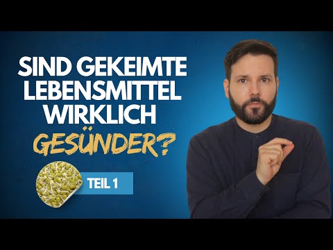 Sind gekeimte Lebensmittel wirklich gesünder? • Teil 1/2