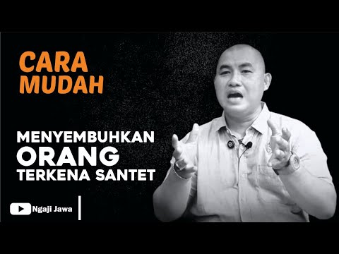 SANGAT MUDAH!! CARA MENYEMBUHKAN ORANG YANG TERKENA SANTET - KANJENG BUDI