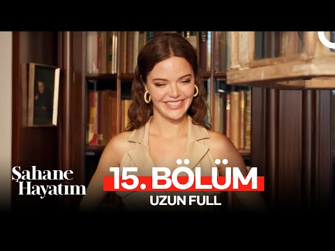 Şahane Hayatım 15. Bölüm (UZUN FULL)