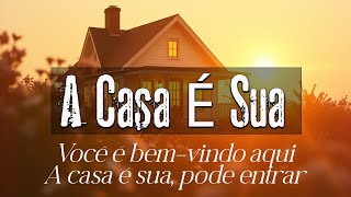 [Você é bem-vindo aqui A casa é sua, pode entrar] A Casa É Sua | Hinos Que Trazem Bênçãos No Lar