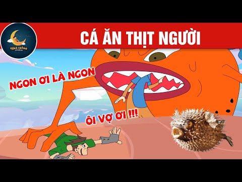 CÁ ĂN THỊT NGƯỜI - TRUYỆN CỔ TÍCH - QUÀ TẶNG CUỘC SỐNG - HOẠT HÌNH CHO BÉ - HOẠT HÌNH