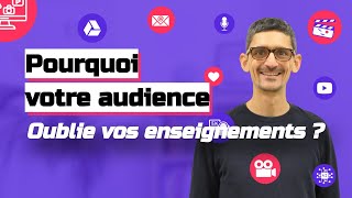 Pourquoi votre audience ne retient pas ce que vous leurs enseignez ?