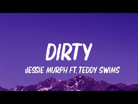 Jessie Murph, Teddy Swims - Dirty (Lyrics)