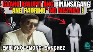 GAANO KALUPIT AT KAHUSAY ANG BINANSAGANG ANG PADRINO NG MAYNILA NA SI EMILIANO EMONG SANCHEZ?
