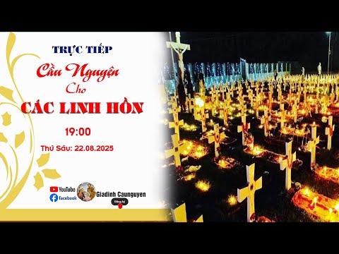 Trực tiếp: Gia đình cầu nguyện "Cầu cho các linh hồn" lúc 19giờ30' ngày 22/08/2025