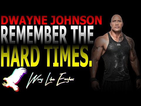 REMEMBER THE HARD TIMES - Dwayne Johnson | Wings Like Eagles