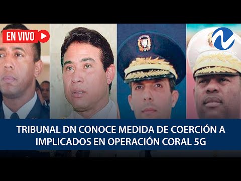 EN VIVO: Tribunal DN conoce medida de coerción a implicados en Operación Coral 5G