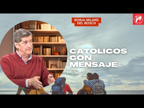 CATÓLICOS CON MENSAJE: Borja Milans del Bosch