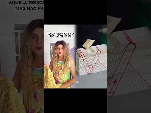 AQUELA PESSOA QUE É RICA MAS NÃO PARECE SER