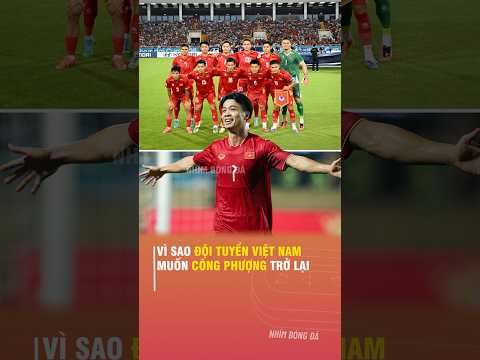 VÌ SAO ĐỘI TUYỂN VIỆT <strong>NAM</strong> MUỐN CÔNG PHƯỢNG TRỞ LẠI
