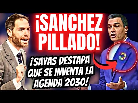 💣¡BOOM!💣 La INESEPERADA SACUDIDA de SERGIO SAYAS al PILLAR a SÁNCHEZ 😱¡INVENTANDOSE la AGENDA 2030!😱